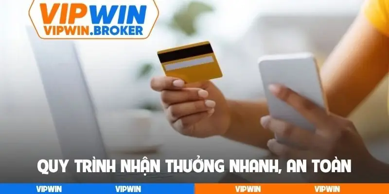 Quy trình nhận thưởng nhanh, an toàn và bảo mật